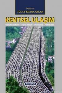 Kentsel Ulaşım; Ulaşım Sistemi-Toplu Taşım-Planlama-Politikalar