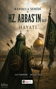 Kerbela Şehidi Hazreti Abbas'ın (a.s) Hayatı