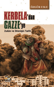 Kerbela'dan Gazze'ye;Zulüm ve Direnişin Tarihi
