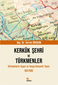 Kerkük Şehri ve Türkmenler;Türkmenlerin Siyasi ve Sosyo-Ekonomik Yapısı 1921-1990