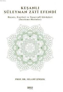 Keşanlı Süleyman Zati Efendi; Hayatı, Eserleri ve Tasavvufi Görüşleri (İnceleme-Metinler)