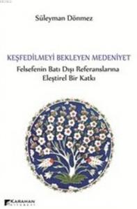 Keşfedilmeyi Bekleyen Medeniyet; Felsefenin Batı Dışı Referanslarına Eleştirel Bir Katkı