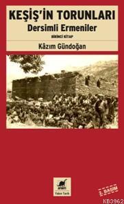 Keşiş'in Torunları; Dersimli Ermeniler (Birinci Kitap)