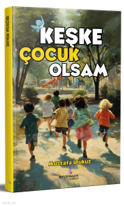 Keşke Çocuk Olsam