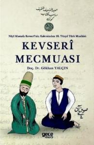 Kevserî Mecmuası; Nâyî Mustafa Kevserî'nin Kaleminden 18 Yüzyıl Türk Musikisi: