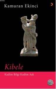 Kibele; Kadim Bilgi Kadim Aşk