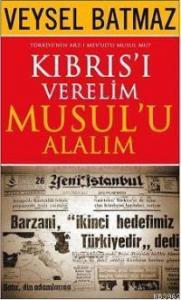 Kıbrıs'ı Verelim Musul'u Alalım