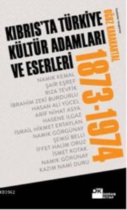 Kıbrısta Türkiye Kültür Adamları ve Eserleri (1873-1974)