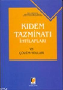 Kıdem Tazminatı İhtilafları; ve Çözüm Yolları