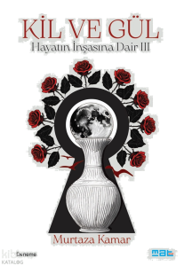 Kil ve Gül;Hayatin İnşasına Dair 3