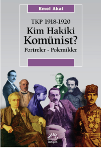 Kim Hakiki Komünist;Tkp 1918-1920 Portreler - Polemikler