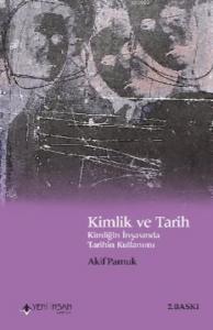 Kimlik ve Tarih; Kimliğin İnşasında Tarihin Kullanımı