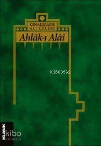 Kınalızâde Ali Çelebi| Ahlâk-ı Alâi
