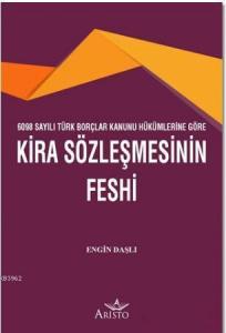 Kira Sözleşmesinin Feshi; 6098 Sayılı Türk Borçlar Kanunu Hükümlerine Göre