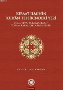 Kıraat İlminin Kuran Tefsirindeki Yeri ve Mütevatir Kıraatların Yorum Farklılıklarına Etkisi