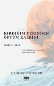 Kırdığım Yerinden Öptüm Kalbini - Lirik Şiirler