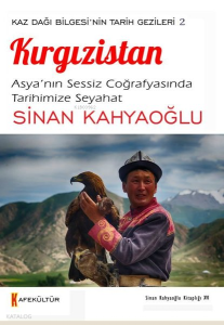 Kırgızistan: Asya'nın Sessiz Coğrafyasında Tarihimize Seyahat - Kaz Dağı Bilgesi'nin Tarih Gezileri 2