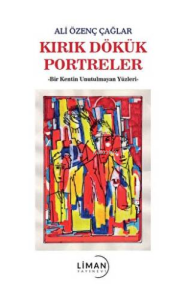 Kırık Dökük Portreler-Bir Kentin Unutulmayan Yüzleri