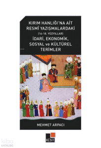 Kırım Hanlığı’na Ait Resmî Yazışmalardaki (16-18. Yüzyıllar) İdarî, Ekonomik, Sosyal ve Kültürel Terimler