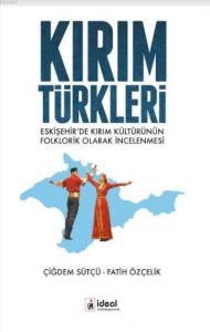 Kırım Türkleri; Eskişehir'de Kırım Kültürünün Folklorik Olarak İncelenmesi