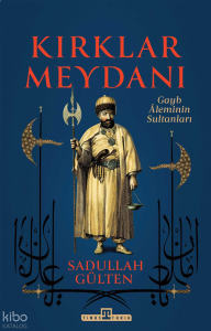 Kırklar Meydanı;Gayb Âleminin Sultanları