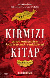 Kırmızı Kitap;Ermeni Komitelerinin Âmâl ve Harekât - ı İhtilâliyyesi (İlân-ı Meşrûtiyetten Evvel ve Sonra)