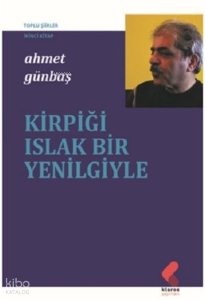 Kirpiği Islak Bir Yenilgiyle - Toplu Şiirler İkinci Kitap
