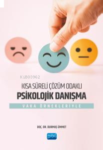 Kısa Süreli Çözüm Odaklı Psikolojik Danışma - Vaka Örnekleriyle