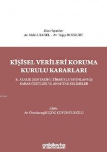 Kişisel Verileri Koruma Kurulu Kararları; 31 Aralık 2020 Tarihi İtibariyle Yayınlanmış Karar Özetleri ve Anahtar Kelimeler