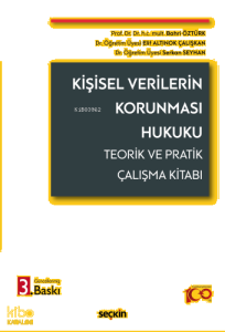 Kişisel Verilerin Korunması Hukuku;Teorik ve Pratik Çalışma Kitabı