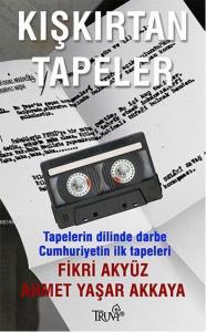 Kışkırtan Tapeler; Tapelerin Dilinde Darbe - Cumhuriyetin İlk Tapeleri
