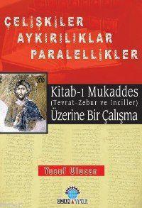Kitab-ı Mukaddes Üzerine Bir Çalışma; Çelişkiler Ayrılıklar Paralellikler