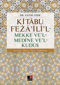 Kitâbu Fezâ'ili'l - Mekke Ve'l - Medine Ve'l - Kudüs; İnceleme - Metin - Dizin Tıpkıbasım