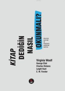 Kitap Dediğin Nasıl Okunmalı?; Okumak, Yazmak ve Kitaplarla Yaşamak Üzerine