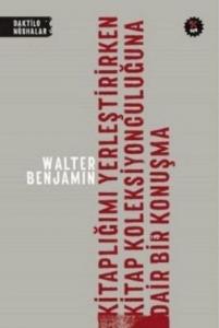 Kitaplığımı Yerleştirirken Kitap Koleksiyonculuğuna Dair Bir Konuşma