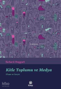 Kitle Toplumu ve Medya;Efsane ve Gerçek