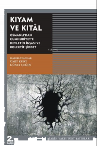 Kıyam ve Kıtal - Osmanlı’dan Cumhuriyet’e Devletin İnşası ve Kolektif Şiddet