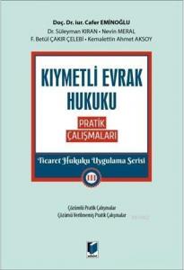 Kıymetli Evrak Hukuku Pratik Çalışmaları - Ticaret Hukuku Uygulama Serisi 3