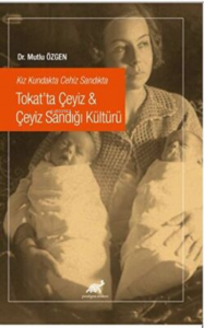 Kız Kundakta Cehiz Sandıkta Tokat’ta Çeyiz - Çeyiz Sandığı Kültürü