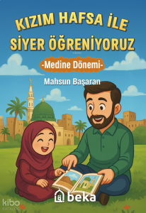 Kızım Hafsa ile Siyer Öğreniyoruz ;Medine Dönemi