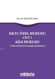 KKTC Özel Hukuku Cilt 1 Aile Hukuku (Türk Hukuku ile Karşılaştırmalı)