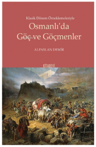 Klasik Dönem Örneklemeleriyle Osmanlı’da Göç ve Göçmenler