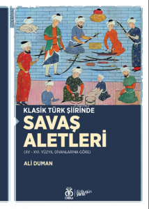 Klasik Türk Şiirinde Savaş Aletleri;(XV - XVI. Yüzyıl Divanlarına Göre)