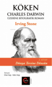 Köken;Charles Darwin Üzerine Biyografik Roman 2. Kitap- Dünya Tersine Dönsün