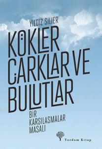 Kökler Çarklar ve Bulutlar; Bir Karşılaşmalar Masalı