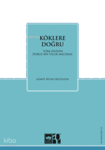 Köklere Doğru;Türk Dilinin Dokuz Binlik Macerası