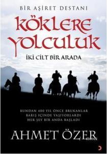 Köklere Yolculuk; Bir Aşiret Destanı (İki Cilt Bir Arada)