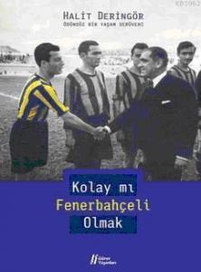 Kolay mı Fenerbahçeli Olmak; Ödünsüz Bir Yaşam Serüveni