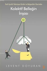 Kolektif Belleğin İnşası; Tarih İçerikli Televizyon Dizileri ve Belgeselleri Üzerinden