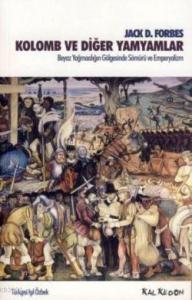 Kolomb ve Diğer Yamyamlar; Beyaz Yağmacılığın Gölgesinde Sömürü ve Emperyalizm